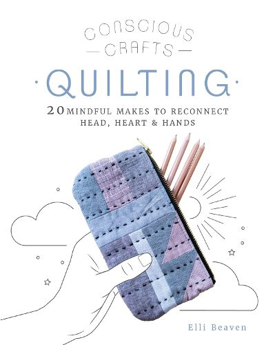 Cover image for Conscious Crafts: Quilting: 20 mindful makes to reconnect head, heart & hands