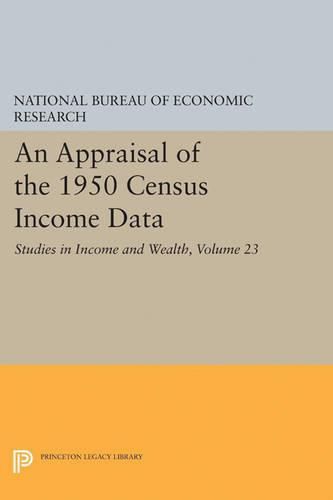 Cover image for An Appraisal of the 1950 Census Income Data, Volume 23: Studies in Income and Wealth