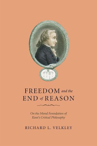 Cover image for Freedom and the End of Reason: On the Moral Foundation of Kant's Critical Philosophy