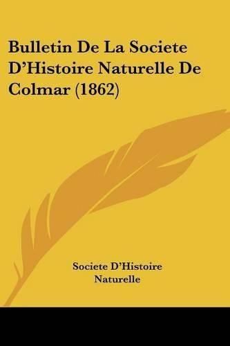 Cover image for Bulletin de La Societe D'Histoire Naturelle de Colmar (1862)