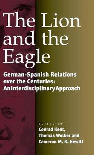 Cover image for The Lion and the Eagle: German-Spanish Relations Over the Centuries: An Interdisciplinary Approach