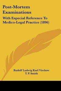 Cover image for Post-Mortem Examinations: With Especial Reference to Medico-Legal Practice (1896)