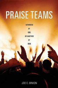 Cover image for Praise Teams - Authorized by God, or Sanctified by Man