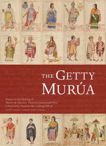 Cover image for The Getty Murua - Essays on the Making of Martin De Murua's 'Historia General Del Piru' J.Paul Getty Museum MS. Ludwig XIII 16