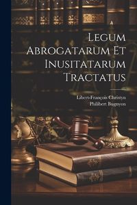 Cover image for Legum Abrogatarum Et Inusitatarum Tractatus