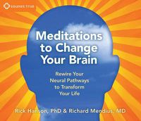 Cover image for Meditations to Change Your Brain: Rewire Your Neural Pathways to Transform Your Life