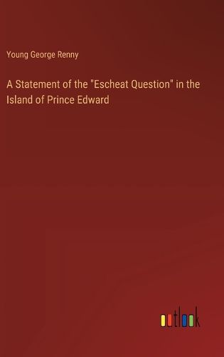 Cover image for A Statement of the "Escheat Question" in the Island of Prince Edward
