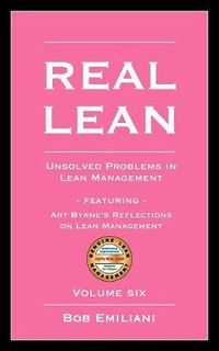 Cover image for Real Lean: Unsolved Problems in Lean Management (Volume Six)