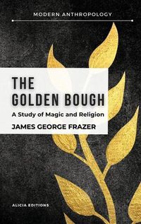 Cover image for The Golden Bough: A Study in Magic and Religion