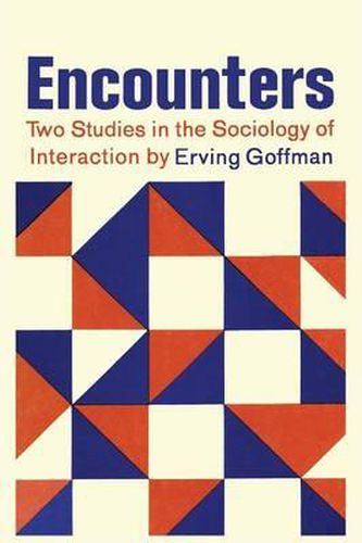 Cover image for Encounters; Two Studies in the Sociology of Interaction