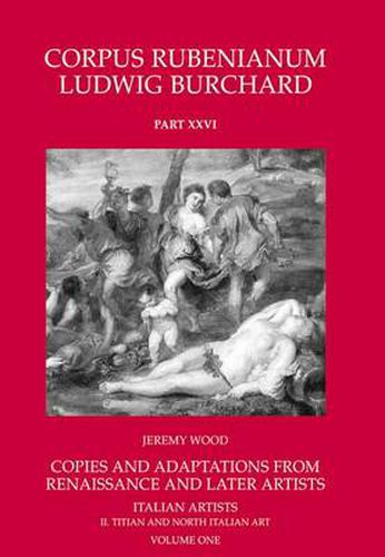 Cover image for Rubens : Copies and Adaptations from Renaissance and Later Artists. Italian Artists