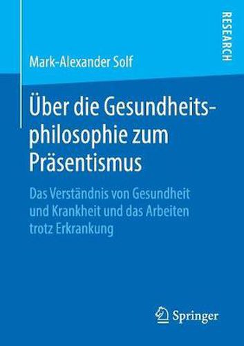 Cover image for UEber Die Gesundheitsphilosophie Zum Prasentismus: Das Verstandnis Von Gesundheit Und Krankheit Und Das Arbeiten Trotz Erkrankung