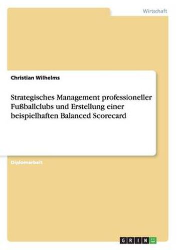 Cover image for Strategisches Management professioneller Fussballclubs und Erstellung einer beispielhaften Balanced Scorecard