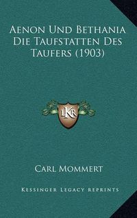 Cover image for Aenon Und Bethania Die Taufstatten Des Taufers (1903)