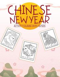 Cover image for Chinese New Year Activity Coloring Book For Kids: 2021 Year of the Ox - Juvenile - Activity Book For Kids - Ages 3-10 - Spring Festival