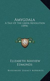 Cover image for Amygdala: A Tale of the Greek Revolution (1894)