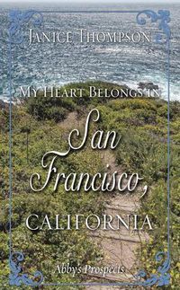 Cover image for My Heart Belongs in San Francisco, California: Abby's Prospects