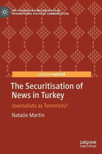 Cover image for The Securitisation of News in Turkey: Journalists as Terrorists?