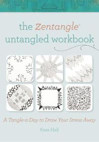 Cover image for The Zentangle Untangled Workbook: A Tangle a Day to Draw Your Stress Away