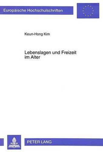 Cover image for Lebenslagen Und Freizeit Im Alter: Eine Vergleichende Studie Zwischen Der Bundesrepublik Deutschland Und Sued-Korea