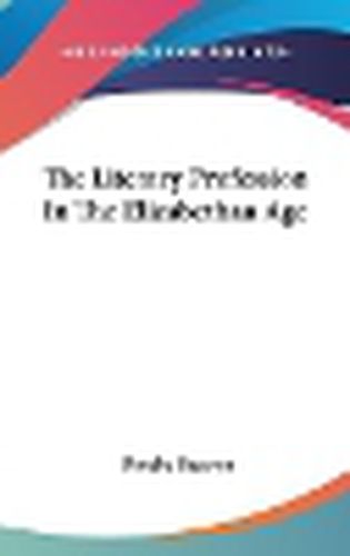 Cover image for The Literary Profession in the Elizabethan Age