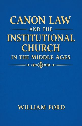 Cover image for Canon Law and the Institutional Church in the Middle Ages