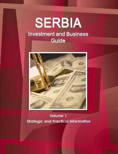 Cover image for Serbia Investment and Business Guide Volume 1 Strategic and Practical Information