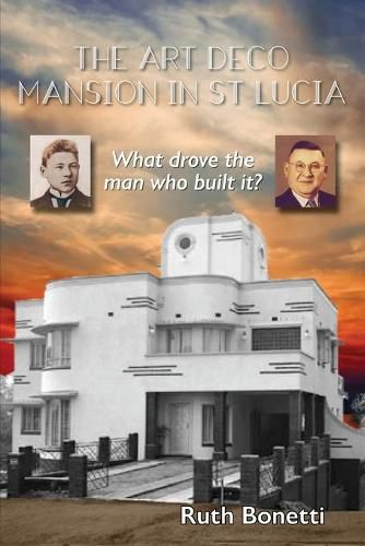 Cover image for The Art Deco Mansion in St Lucia: What drove the man who built it?