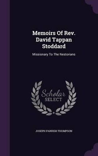 Memoirs of REV. David Tappan Stoddard: Missionary to the Nestorians