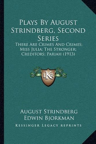 Plays by August Strindberg, Second Series: There Are Crimes and Crimes; Miss Julia; The Stronger; Creditors; Pariah (1913)