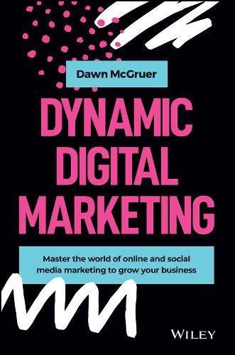 Cover image for Dynamic Digital Marketing: Master the World of Online and Social Media Marketing to Grow Your Business