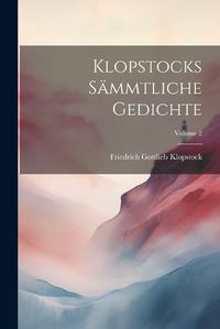 Cover image for Klopstocks Saemmtliche Gedichte; Volume 2