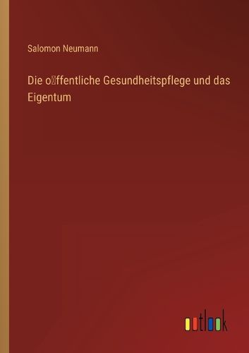 Cover image for Die öffentliche Gesundheitspflege und das Eigentum
