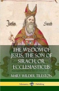 Cover image for The Wisdom of Jesus, the Son of Sirach, or Ecclesiasticus (Hardcover)