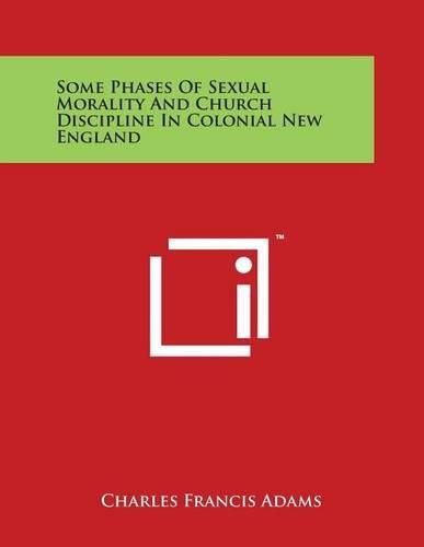 Cover image for Some Phases of Sexual Morality and Church Discipline in Colonial New England