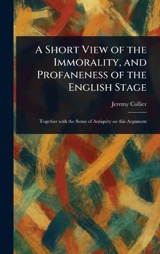 Cover image for A Short View of the Immorality, and Profaneness of the English Stage