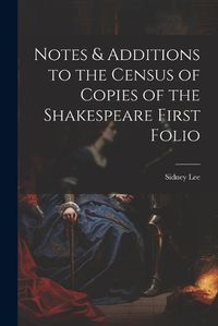 Cover image for Notes & Additions to the Census of Copies of the Shakespeare First Folio