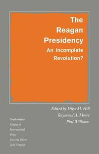 Cover image for The Reagan Presidency: An Incomplete Revolution?