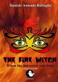 Cover image for The Fire Witch - When the Sorceress was born