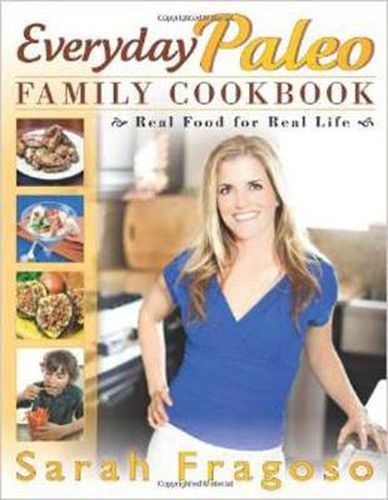 Cover image for Everyday Paleo Family Cookbook: Real Food for Real Life