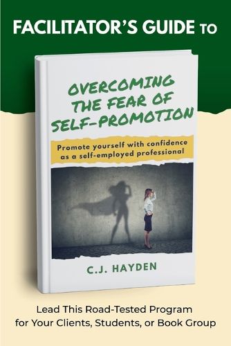 Cover image for Facilitator's Guide to Overcoming the Fear of Self-Promotion