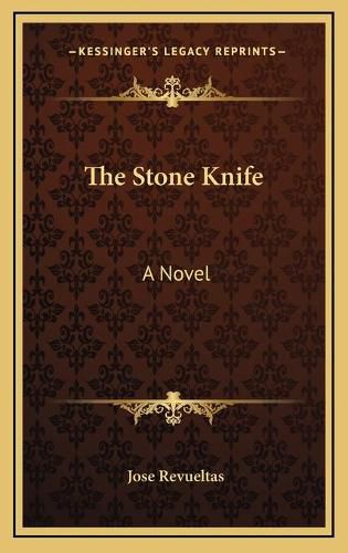 The Stone Knife the Stone Knife: A Novel a Novel