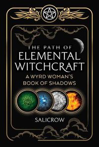 Cover image for The Path of Elemental Witchcraft: A Wyrd Woman's Book of Shadows