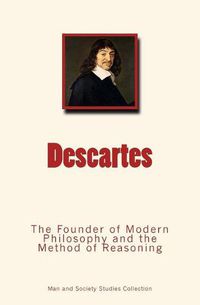 Cover image for Descartes: The Founder of Modern Philosophy and the Method of Reasoning