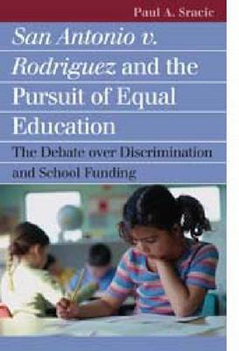 San Antonio v. Rodriguez and the Pursuit of Equal Education: The Debate Over Discrimination and School Funding