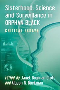 Cover image for Sisterhood, Science and Surveillance in Orphan Black: Critical Essays