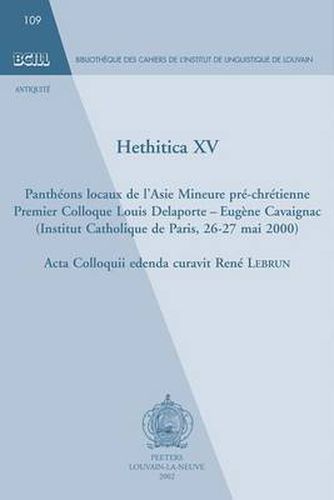 Cover image for Hethitica XV. Pantheons Locaux De L'Asie Mineure Pre-chretienne: Premier Colloque Louis Delaporte - Eugene Cavaignac (Institut Catholique De Paris, 26-27 Mai 2000)