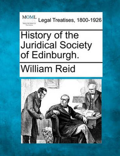 Cover image for History of the Juridical Society of Edinburgh.