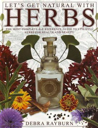 Cover image for Let'S Get Natural with Herbs: The Most Complete A-Z Reference for Utilizing Herbs for Health and Beauty