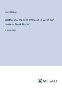 Cover image for Waltoniana; Inedited Remains in Verse and Prose of Izaak Walton